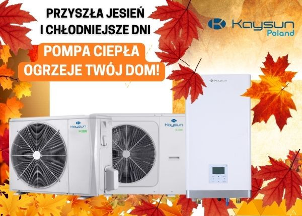 POMPY CIEPŁA KAYSUN OGRZEJĄ TWÓJ DOM W JESIENNE CHŁODY